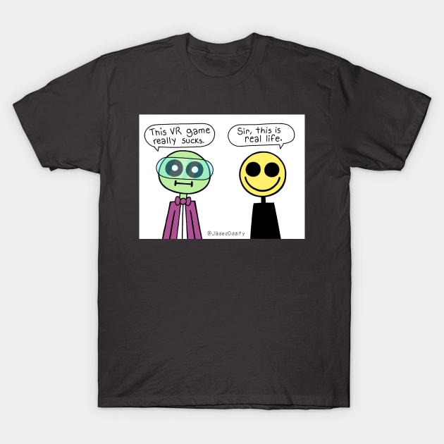 This VR Game Really Sucks - Sir This Is Real Life T-Shirt by JadedOddity